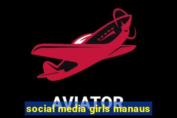 social media girls manaus